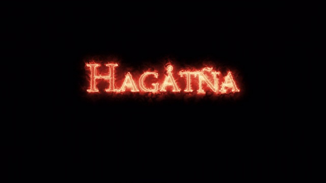 Hagatna是用火写的。循环视频素材